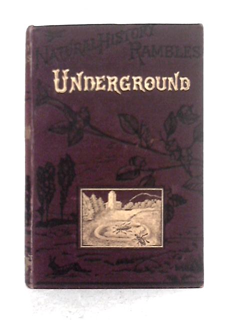 Natural History Rambles: Underground By J.E. Taylor