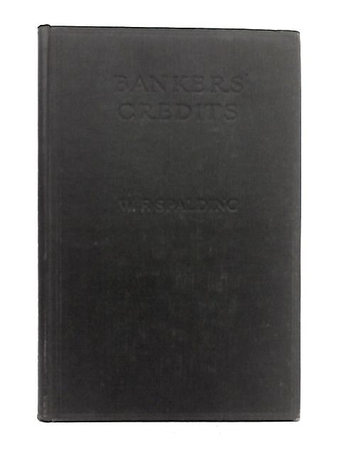 Bankers' Credits: and All That Appertains to Them in Their Practical, Legal and Every-day Aspects. By William F. Spalding