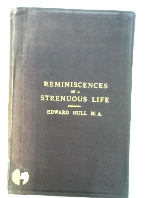 Reminiscences of A Strenuous Life By Edward Hull