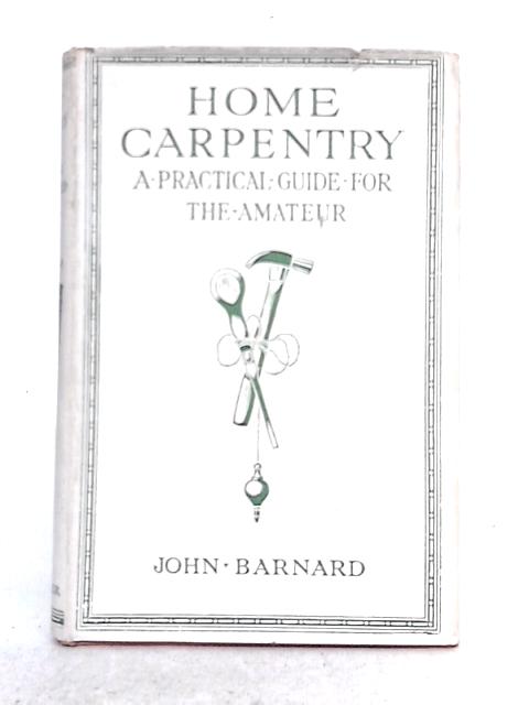 Home Carpentry By John Barnard