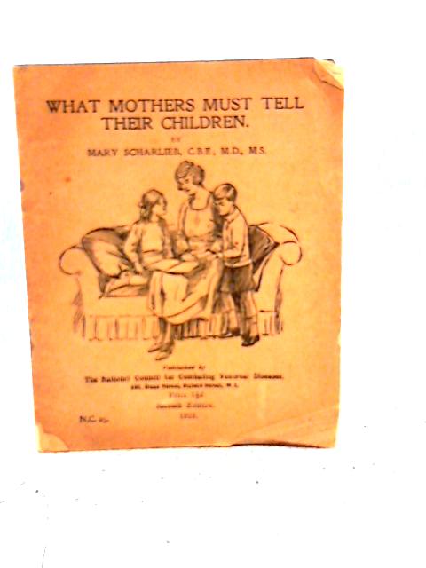 What Mothers must tell their Children (National Council for Combating Venereal Diseases. N.C.25.) By Mary Dacomb Scharlieb