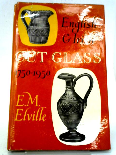 English & Irish Cut Glass 1750 1950 By E M Elville