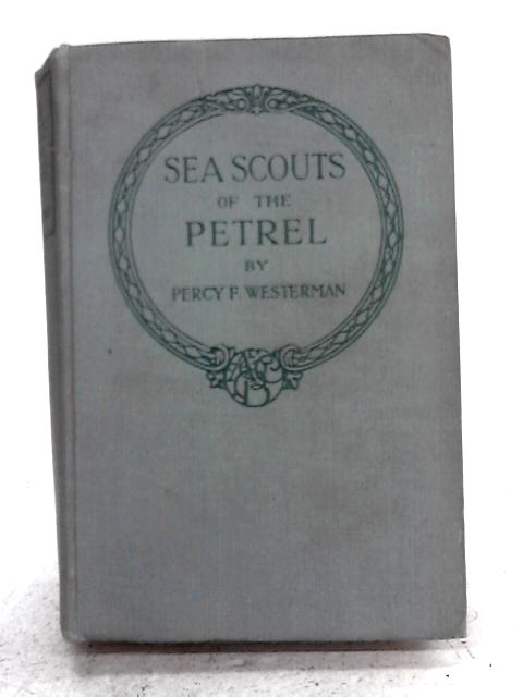 The Sea Scouts Of The 'Petrel' By Percy F Westerman