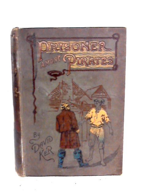 Prisoner Among Pirates By David Ker