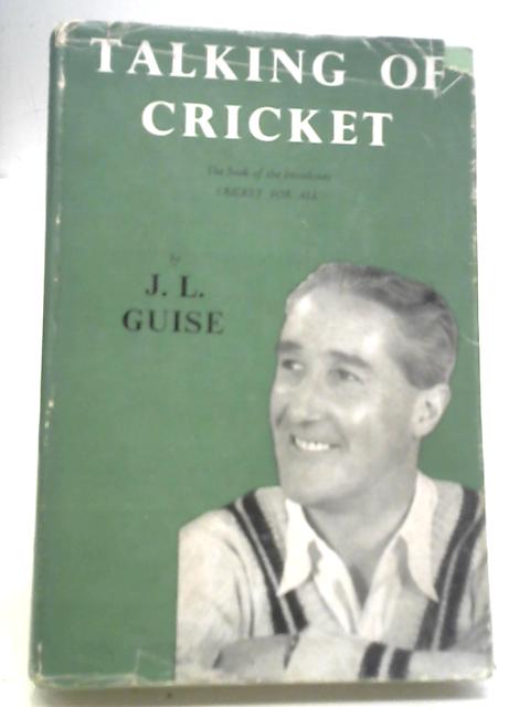 Talking of Cricket By J. L. Guise