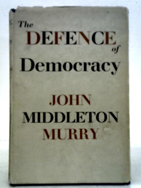 The Defence Of Democracy von John Middleton Murry