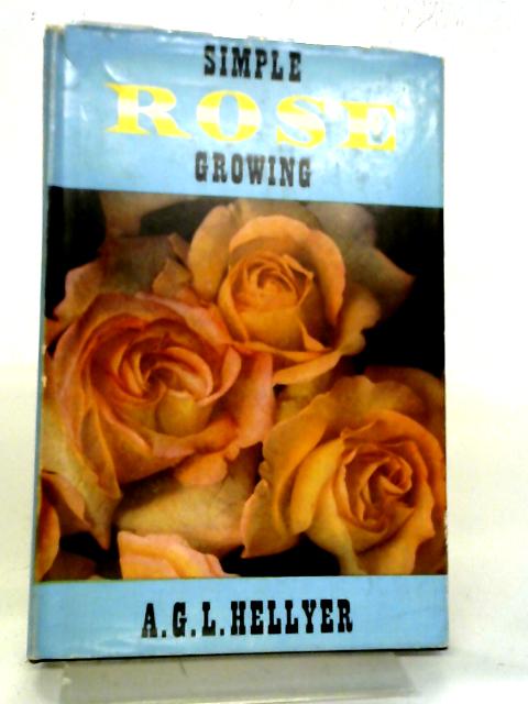 Simple Rose Growing By A. G. L. Hellyer