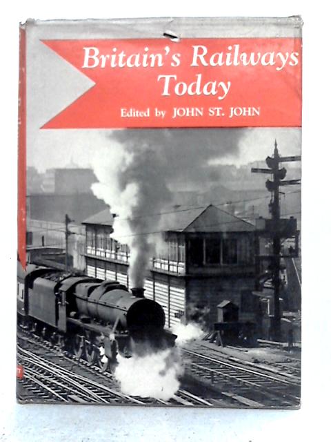 Britain's Railways Today von John St. John (ed.)