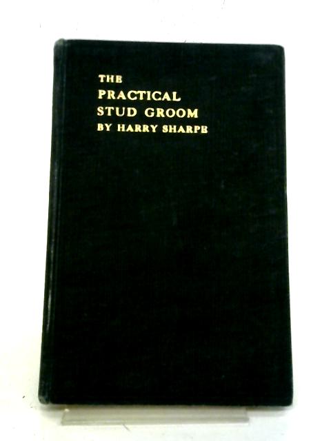 The Practical Stud Groom. By Harry Sharpe