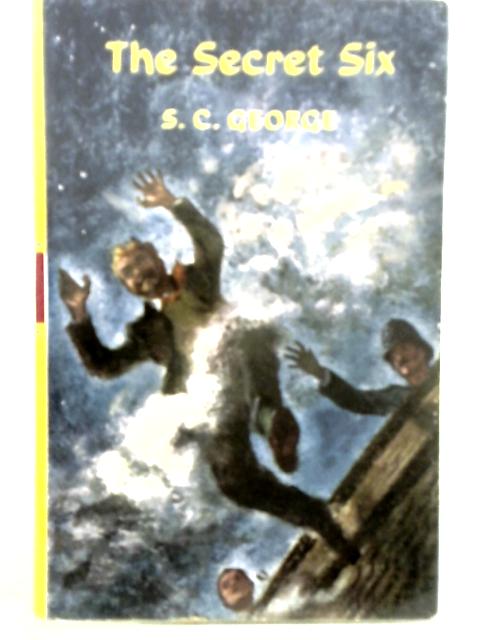 The Secret Six By Squadron Leader S. C. George