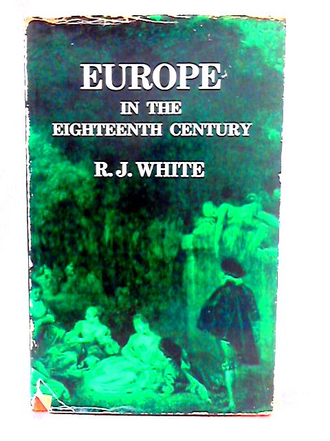 Europe in the Eighteenth Century By Reginald James White