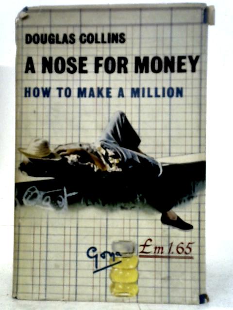 A Nose for Money: How to Make a Million By Douglas Collins