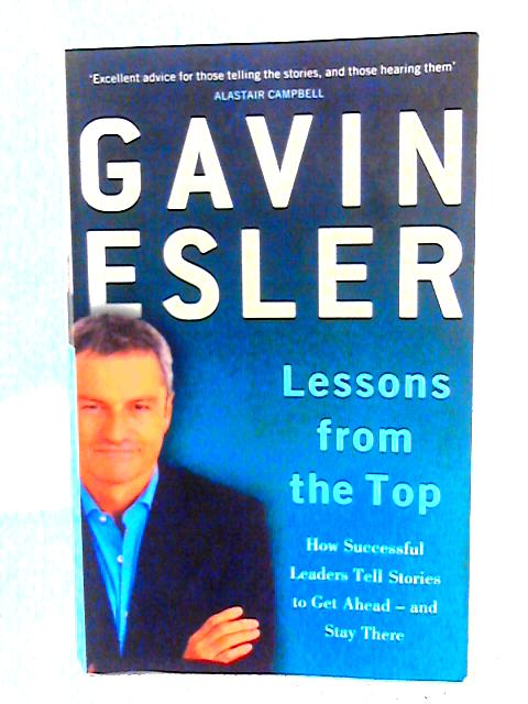 Lessons from the Top: How Successful Leaders Tell Stories to Get Ahead and Stay There par Gavin Esler