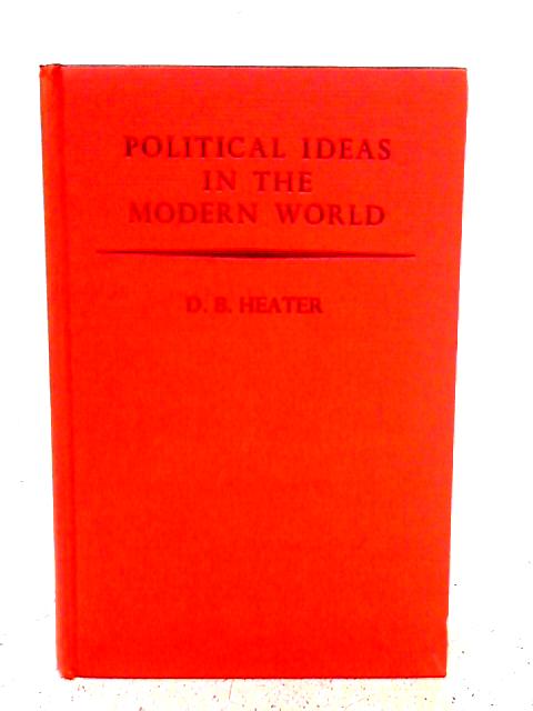 Political Ideas in the Modern World By D. B. Heater