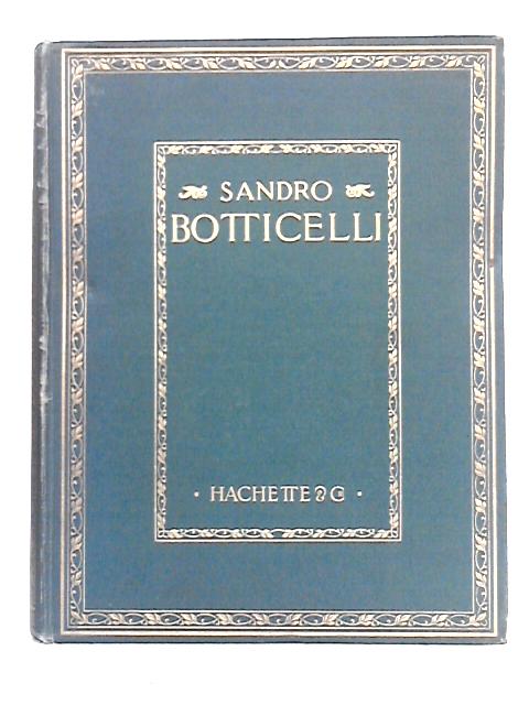 Sandro Botticelli: Ouvrage illustre de Vingt-Cinq Planches en Couleurs, Tirees Hors Texte By A. -P. Oppe