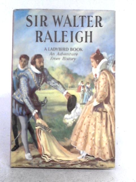 An Adventure From History Sir Walter Raleigh: Ladybird Book Series No. 561 By L. Du Garde Peach