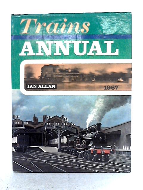 Trains Annual 1967 By Ian Allan