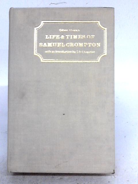 Life & Times of Samuel Crompton By Gilbert J French