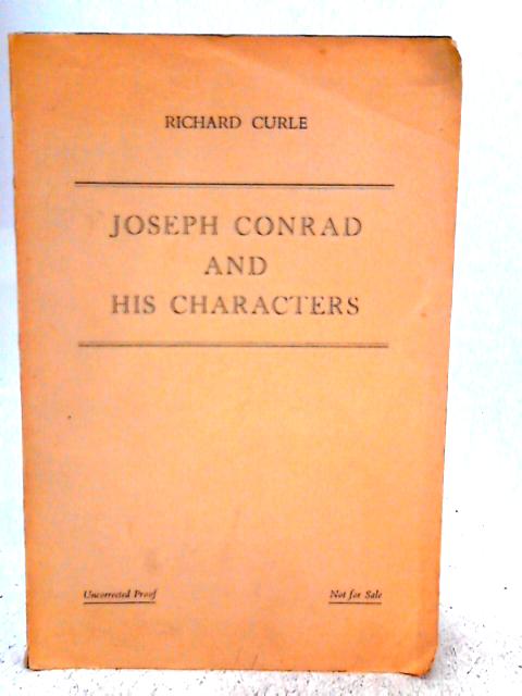 Joseph Conrad and his Characters: A Study of Six Novels By Richard Curle