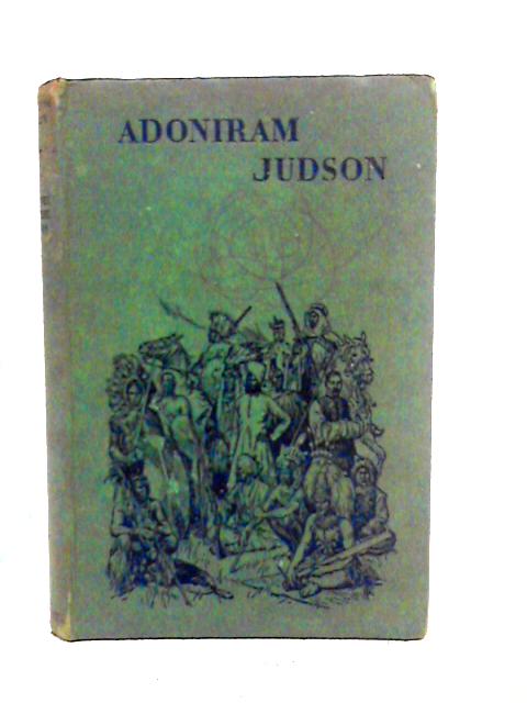 Adoniram Judson By Dorothy Ida Badcock