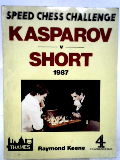 Speed Chess Challenge: Kasparov v Short 1987 By Raymond Keene