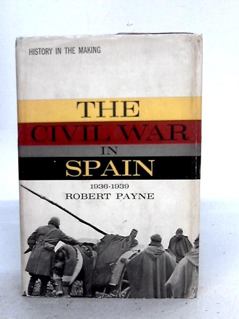 The Civil War in Spain 1936-1939 By Robert Payne
