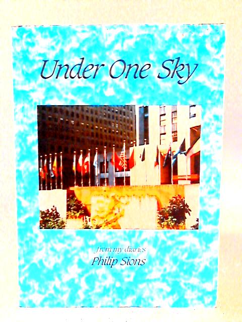 Under One Sky: From My Diaries By Philip Sions