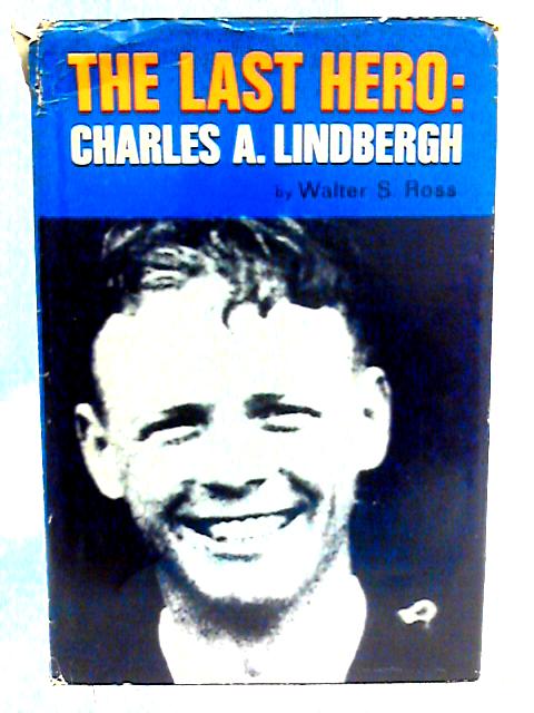 The Last Hero Charles A Lindberg By Walter S Ross Used lsa Old Rare At World Of Books