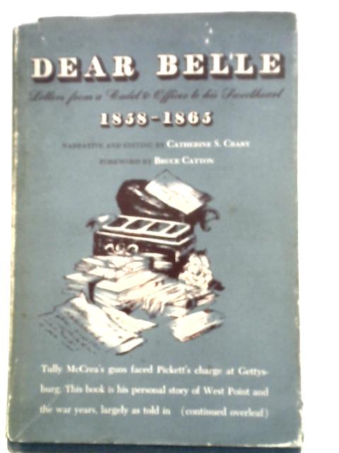 Dear Belle: Letters From a Cadet & Officer to his Sweetheart, 1858-1865 By None Stated