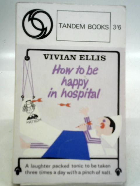 How to Be Happy in Hospital By Vivian Ellis