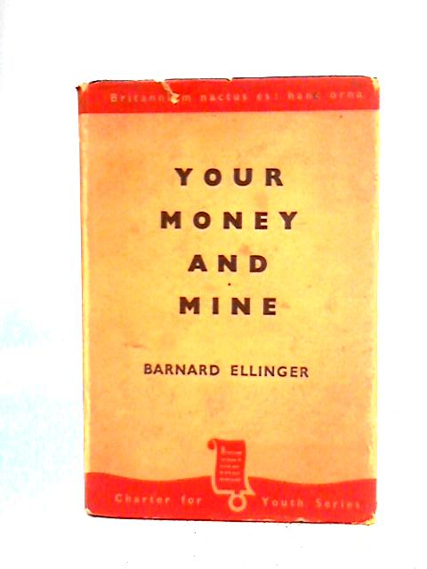 Your Money And Mine By Barnard Ellinger