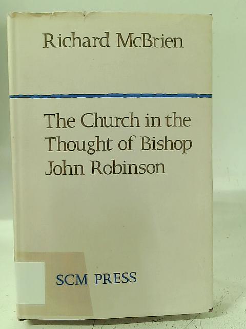 The Church in the Thought of Bishop John Robinson. von R. McBrien