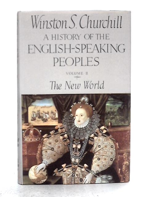 A History of the English Speaking Peoples; Vol II The New World 1485-1688 By Winston S. Churchill
