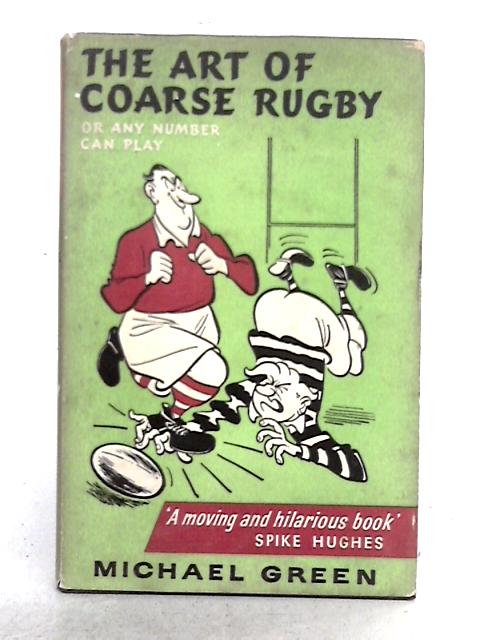 The Art of Coarse Rugby: Or Any Number Can Play By Michael Green