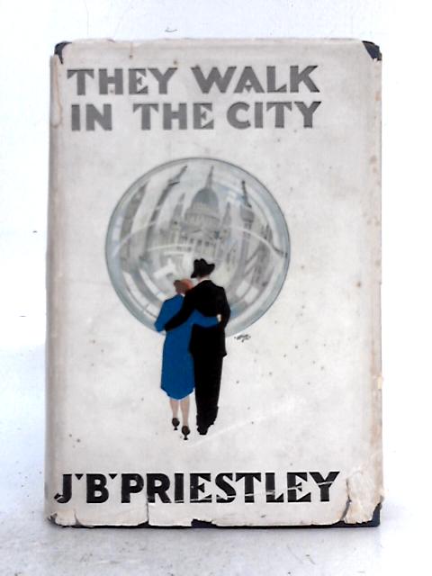 They Walk in the City: the Lovers in the Stone Forest von J.B. Priestley