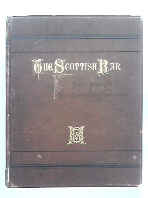 The Scottish Bar Fifty Years Ago: Sketches of Scott and His Contemporaries By Robert Scott Moncrieff