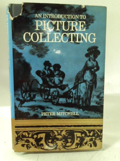 An Introduction to Picture Collecting By Peter Mitchell
