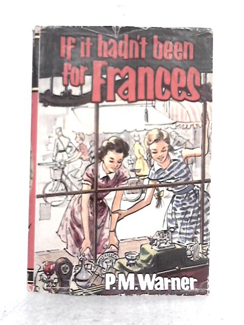 If It Hadn't Been for Frances By P.M. Warner