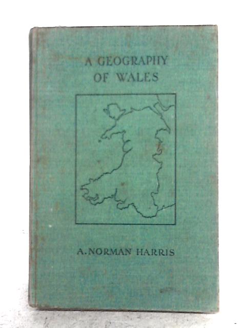 A Geography of Wales By A. Norman Harris