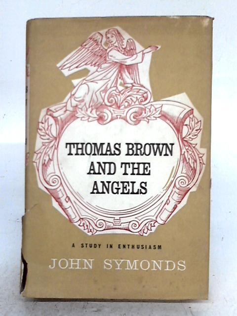 Thomas Brown and the Angels; A Study in Enthusiasm. By John Symonds