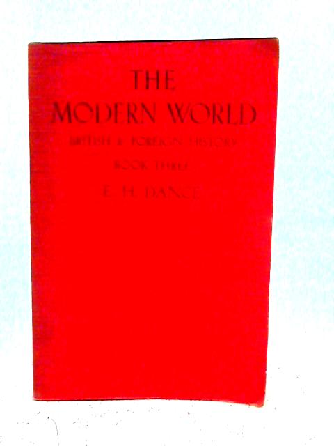 The Modern World: British & Foreign History: Book Three By E.H. Dance