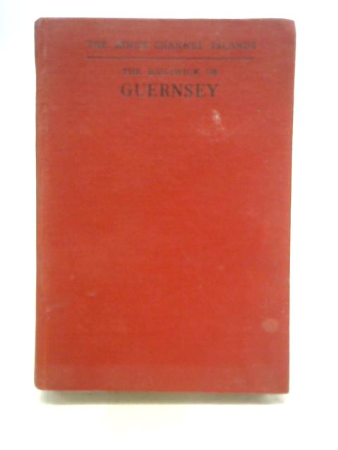 The Bailiwick of Guernsey By C. P. Le Huray