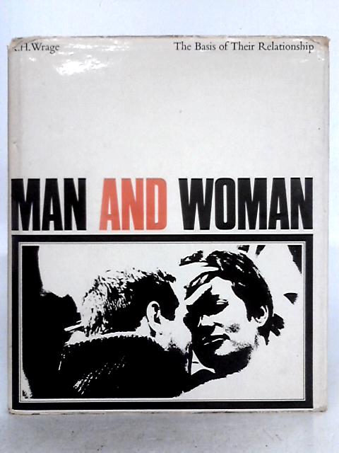 Man and Woman; The Basis of Their Relationship By K.H. Wrage