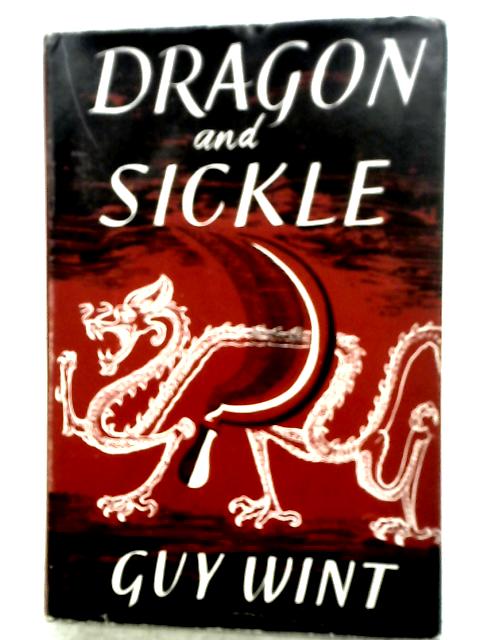 Dragon and Sickle: How Communist Revolution Happened in China By Guy Wint