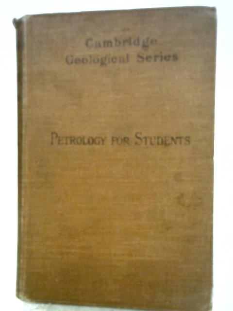 Petrology for Students: An Introduction to the Study of Rocks Under the Microscope (Cambridge Geological Series) By Alfred Harker