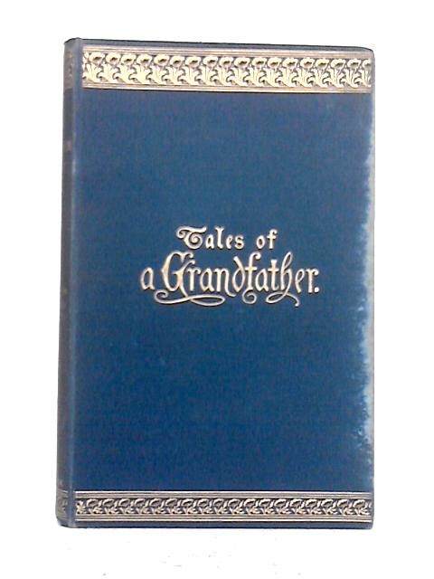 The Tales of a Grandfather: Vol.III By Sir Walter Scott