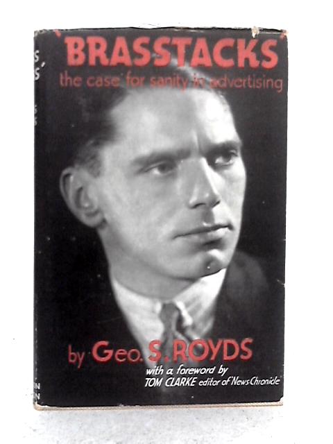 Brasstacks; The Case for Sanity in Advertising par Geo. S. Royds