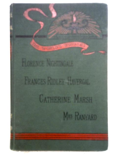 Florence Nightingale, Frances Ridley Havergal, Catherine Marsh, Mrs. Ranyard ( " L.N.R. " ) (The world's workers) von Lizzie Alldridge