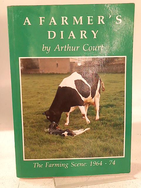A farmer's diary: The farming scene, 1964-74 By Arthur Court
