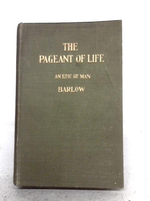 The Pageant of Life: An Epic of Man By George Barlow